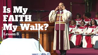 Is My Faith My Walk  Lesson 8 [upl. by Klockau]