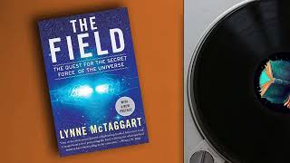 Podcast  The Field The Quest for the Secret Force of the Universe by Lynne McTaggart [upl. by Imeka132]