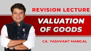 Valuation Of Goods  Customs  Ch 28  Revision of CACSCMA Final IDT  CA Yashvant Mangal [upl. by Sofko]