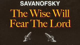 Savanofsky  The Wise Will Fear The Lord Official Lyric Video [upl. by Vey765]