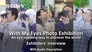 With My Eyes Photo Exhibition  Exhibitors’ interview Audio Description  DSCHX99 RNV kit  Sony [upl. by Ijar364]