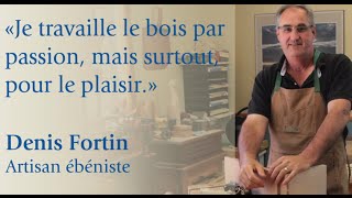 Profil Denis Fortin artisan ébéniste  Bois passions et cie [upl. by Elenahc616]