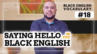 SAYING HELLO IN BLACK ENGLISH  Black English Vocabulary 18 [upl. by Adriana]