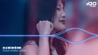 Em Lại Nhớ Anh Rồi Remix Là Anh Remix Lại Nhớ Anh Rồi Đấy Remix 🎼Top 25 Bản Nhạc EDM TikTok Hot [upl. by Notsae]