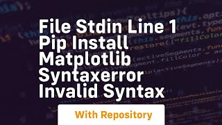 file stdin line 1 pip install matplotlib syntaxerror invalid syntax [upl. by Nosrac]