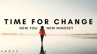 TIME FOR CHANGE  New You New Mindset  Inspirational amp Motivational Video [upl. by Rudin]