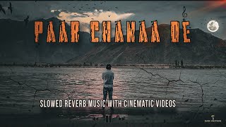 PAAR CHANAA DE 😍 Slowed Reverb Music With Cinematography By BlackCreation [upl. by Ymij962]