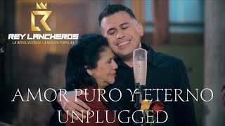 Amor Puro y Eterno Unplugged  Rey Lancheros [upl. by Kira20]