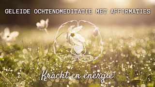 Geleide ochtendmeditatie met affirmaties kracht en energie [upl. by Einhoj]