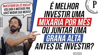 É melhor INVESTIR POUCO todo mês ou JUNTAR UM VALOR ALTO pra investir Tornese um investidor [upl. by Quenby]