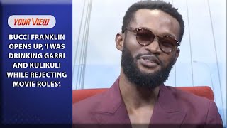 I Was Drinking Garri And Kulikuli Yet I Was Rejecting Movie Roles  Bucci Franklin Reveals [upl. by Yrovi]