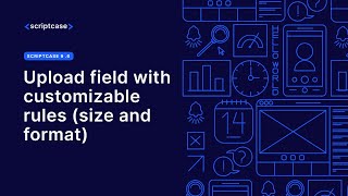 Scriptcase  Upload field with customizable rules size and format [upl. by Hickey]