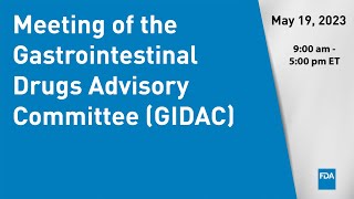 May 19 2023 Meeting of the Gastrointestinal Drugs Advisory Committee GIDAC [upl. by Adrien]