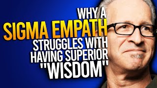 Why Sigma Empaths Struggle With Having Superior Wisdom [upl. by Sukey]