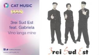 3rei Sud Est feat Gabriela  Vino langa mine [upl. by Itsrik]