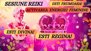 SESIUNE REIKIACTIVAREA ENERGIEI FEMININE Esti frumoasa Esti divina ESTI REGINA [upl. by Hennebery]