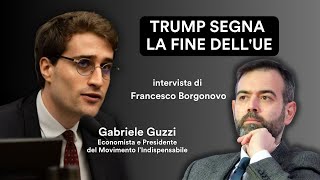 TRUMP segna la fine dellUE  Gabriele Guzzi in dialogo con Francesco Borgonovo [upl. by Mond]