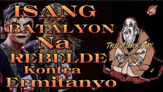 ISANG BATALYON NA REBELDE INUBOS NG ERMITANYO  true Horror story [upl. by Dett]