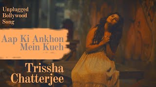 Aap ki Ankhon Mein Kuch  Trissha Chatterjee  Unplugged Hindi Song  BollywoodCoverSong [upl. by Fisuoy550]