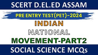 SCERT ASSAM DELED PET 2024  SOCIAL SCIENCE  INDIAN NATIONAL MOVEMENT MCQs scertdeledassam [upl. by Oirifrop206]