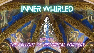 Inner Whirled  Episode 4 The Fallout of Historical Forgery [upl. by Pudendas]