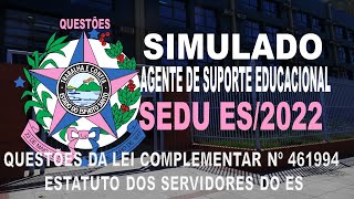 SIMULADO SEDU ES2022  AGENTE DE SUPORTE EDUCACIONAL  QUESTÕES DA LEI COMPLEMENTAR Nº 461994 [upl. by Aeret]