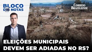 ELEIÇÕES MUNICIPAIS DEVEM SER ADIADAS NO RIO GRANDE DO SULBLOCO DE NOTAS [upl. by Patrizius]