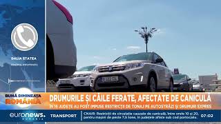 Restricții de circulație în toată țara din cauza caniculei Drumurile și căile ferate sunt afectate [upl. by Nolie]