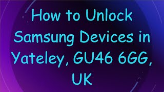 How to Unlock Samsung Devices in Yateley GU46 6GG UK [upl. by Telford337]