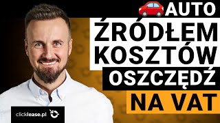 Samochód źródłem kosztów w firmie VAT i NOWY ŁAD Zaoszczędź kilkanaście tysięcy złotych na VAT [upl. by Dorsy]