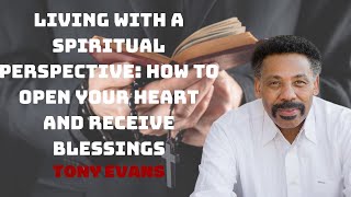 Living with a Spiritual Perspective How to Open Your Heart and Receive Blessings [upl. by Eldwon390]