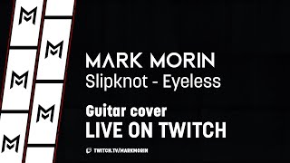 Slipknot  Eyeless Guitar cover  Live on Twitch by Mark Morin [upl. by Uzzial]