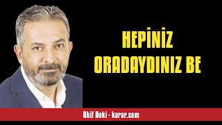 AKİF BEKİ HEPİNİZ ORADAYDINIZ BE  SESLİ KÖŞE YAZISI [upl. by Ronoh973]