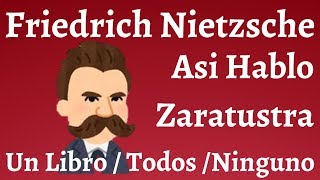 Friedrich Nietzsche Asi Hablo Zaratustra Un libro para Todos y para Ninguno [upl. by Kingsly]