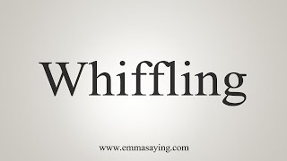 How To Say Whiffling [upl. by Monika]