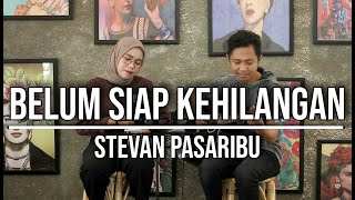 BELUM SIAP KEHILANGAN  STEVAN PASARIBU LIVE COVER INDAH YASTAMI [upl. by Banks483]