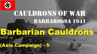 Cauldrons of War Barbarossa  Axis Campaign 5 Barbarian Cauldrons [upl. by Lindsay]