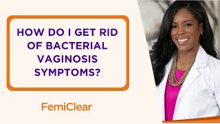 How Do I Get Rid of Bacterial Vaginosis Symptoms  FemiClear [upl. by Burkhard]