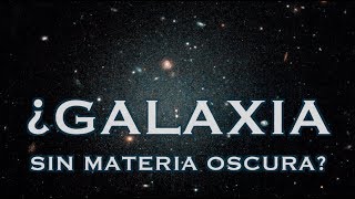 ¿Qué significa que haya una galaxia sin materia oscura [upl. by Douty508]