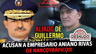 ACUSAN A EMPRESARIO ANIANO RIVAS DE NARCỌTRÁFICỌ [upl. by Budding]