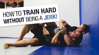 How to Train Hard Without Being a JERK  JiuJitsu Lifestyle [upl. by Jeanna]