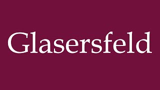 How to Pronounce Glasersfeld Correctly in German [upl. by Lyns]