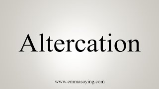 How To Say Altercation [upl. by Ainala]