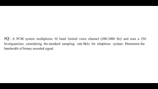 A PCM system multiplexes 10 band limited voice channel 3003400 Hz [upl. by Stacie526]