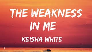 Keisha White  The Weakness In Me Lyrics [upl. by Ahmad]