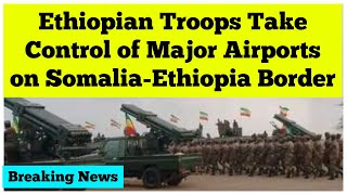 Breaking News Ethiopian Military Takes Control of Main Airports on SomaliaEthiopia Border [upl. by Aehtorod]