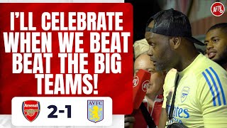 Arsenal 21 Aston Villa  I’ll Celebrate When We Beat One Of The Big Teams Yardman [upl. by Nahrut]