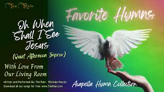 Oh When Shall I See Jesus 100 Favorite Acapella Hymns Nicholas Mazzio Lauren Mazzio The Rain [upl. by Awram171]