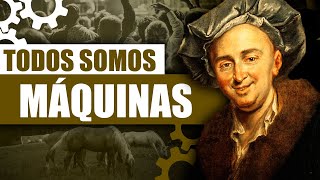 El ALMA NO EXISTE sólo somos MÁQUINAS  El HombreMáquina la filosofía de La Mettrie [upl. by Ennayehc791]