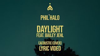 Phil Halo Feat Bailey Jehl  Daylight Acoustic CoverLyric Video [upl. by Keyser]